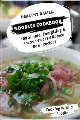 Healthy Ramen Noodle Cookbook(English, Paperback, Cooking with a Foodie)