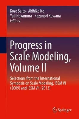 Progress in Scale Modeling, Volume II; Selections from the International Symposia on Scale Modeling, Issm VI (2009) and Issm VII (2013)(English, Electronic book text, unknown)