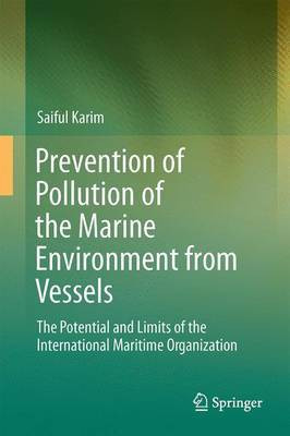 Prevention of Pollution of the Marine Environment from Vessels; The Potential and Limits of the International Maritime Organisation(English, Electronic book text, unknown)