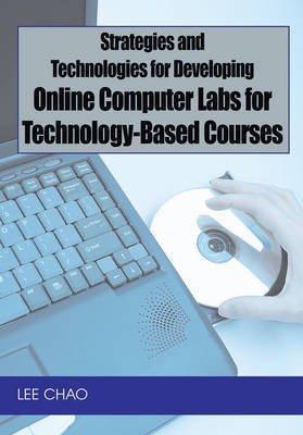 Strategies and Technologies for Developing Online Computer Labs for Technology-Based Courses(English, Electronic book text, Chao Lee)