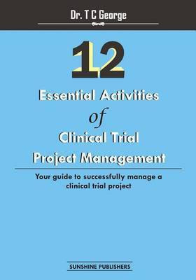12 Essential Activities of Clinical Trial Project Management(English, Paperback, George T C)