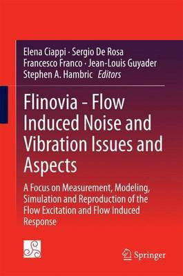 Flinovia - Flow Induced Noise and Vibration Issues and Aspects; A Focus on Measurement, Modeling, Simulation and Reproduction of the Flow Excitation and Flow Induced Response(English, Electronic book text, unknown) Flinovia - Flow Induced Noise and Vibration Issues and Aspects; A Focus on Measurement, Modeling, Simulation and Reproduction of the Flow Excitation and Flow Induced Response(English, Electronic book text, unknown)