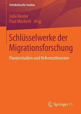 Schlsselwerke Der Migrationsforschung; Pionierstudien Und Referenztheorien(English, Electronic book text, unknown)