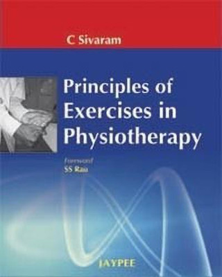 Principles of Exercises in Physiotherapy(English, Hardcover, Sivaram C)
