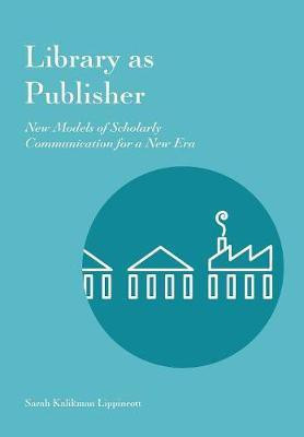 Library as Publisher(English, Paperback, Lippincott Sarah Kalikman)