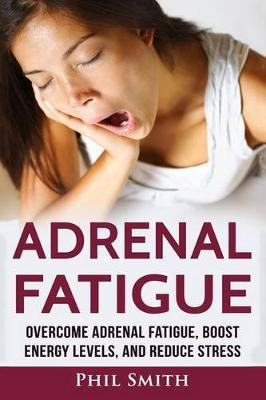 Adrenal Fatigue(English, Paperback, Smith Phil)