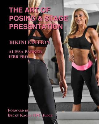 The Art of Posing and Stage Presentation Bikini Edition(English, Paperback, Parker Alissa)