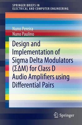 Design and Implementation of SIGMA Delta Modulators ( M) for Class D Audio Amplifiers Using Differential Pairs(English, Electronic book text, unknown)