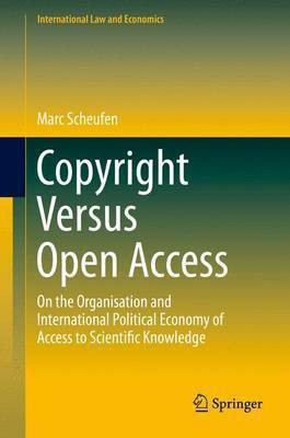 Copyright Versus Open Access; On the Organisation and International Political Economy of Access to Scientific Knowledge(English, Electronic book text, unknown)