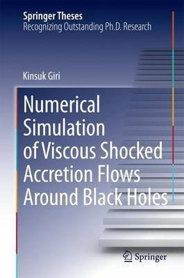 Numerical Simulation of Viscous Shocked Accretion Flows Around Black Holes(English, Electronic book text, unknown)