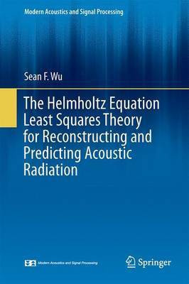 The Helmholtz Equation Least Squares Method; For Reconstructing and Predicting Acoustic Radiation(English, Electronic book text, unknown)