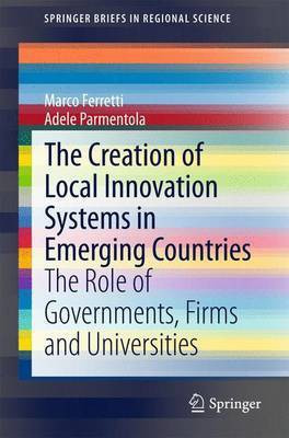 The Creation of Local Innovation Systems in Emerging Countries; The Role of Governments, Firms and Universities(English, Electronic book text, unknown)