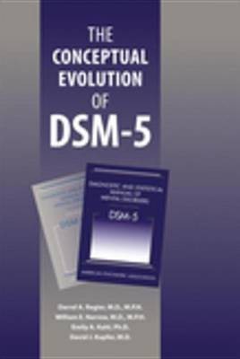 The Conceptual Evolution of Dsm-5(English, Electronic book text, Regier Darrel A Dr M.D.)