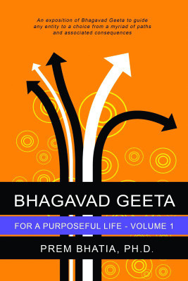 Bhagavad Geeta for a Purposeful Life - Volume I(English, Paperback, Prem Bhatia Ph.D.)