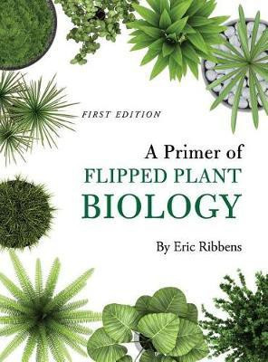 A Primer of Flipped Plant Biology(English, Hardcover, Ribbens Eric)