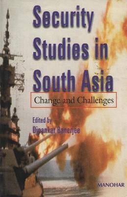 Security Studies in South Asia Change & Challenges(English, Hardcover, Banerjee Dipankar)