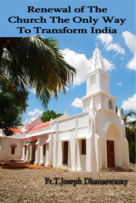 Renewal of the Church the only way to transform India(English, Paperback, Fr T Joseph Dhanaswamy)