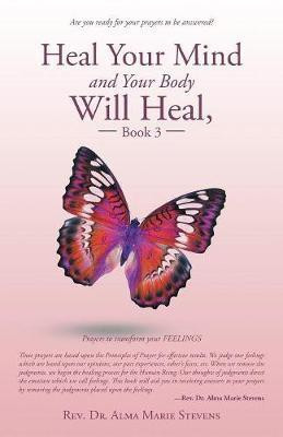Heal Your Mind and Your Body Will Heal, Book 3(English, Paperback, Stevens Alma Marie REV Dr)