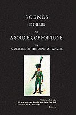 Scenes in the Life of a Soldier of Fortune(English, Paperback, By a Member of the Imperial Guard)