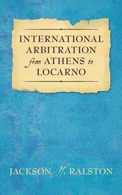 International Arbitration from Athens to Locarno (1929)(English, Hardcover, Ralston Jackson H)