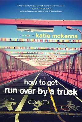 How to Get Run Over by a Truck(English, Electronic book text, McKenna Katie C)