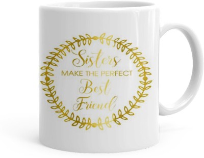 Kesri Gifts Sister Make The Perefct Best Friend Theme(kg-jan-09684P) Ceramic Coffee Mug(325 ml)