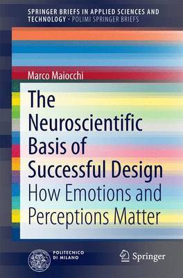 The Neuroscientific Basis of Successful Design; How Emotions and Perceptions Matter(English, Electronic book text, unknown)