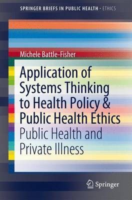 Application of Systems Thinking to Health Policy & Public Health Ethics; Public Health and Private Illness(English, Electronic book text, unknown)