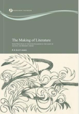 The Making of Literature: Some Principles of Criticism Examined in the Light of Ancient and Modern theory(English, Paperback, Scott-James R.A)