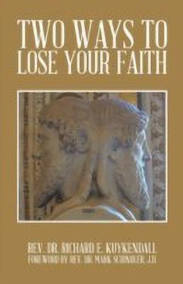Two Ways to Lose Your Faith(English, Paperback, Kuykendall Rev. Dr. Richard E.)