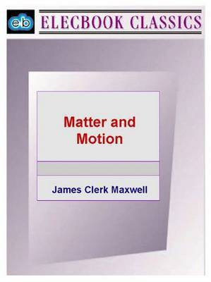 Matter and Motion(English, Electronic book text, Maxwell James Clerk)