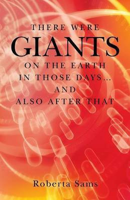 There Were GIANTS on the Earth in Those Days... and Also After That(English, Paperback, Sams Roberta)