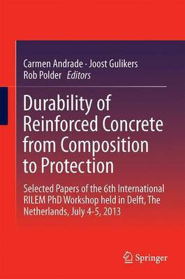 Durability of Reinforced Concrete from Composition to Protection; Selected Papers of the 6th International Rilem PhD Workshop Held in Delft, the Netherlands, July 4-5, 2013(English, Electronic book text, unknown)