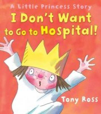 I Don't Want to Go to Hospital!(English, Paperback, Ross Tony)