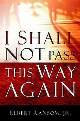 I Shall Not Pass This Way Again(English, Paperback, Ransom Elbert Jr)