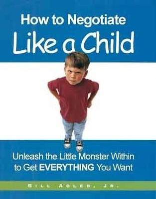How to Negotiate Like a Child(English, Hardcover, Adler Bill Jr.)