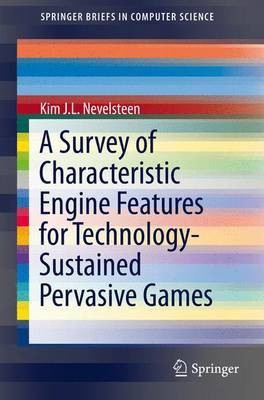 Survey of Characteristic Engine Features for Technology-Sustained Pervasive Games(English, Electronic book text, Nevelsteen Kim J L)