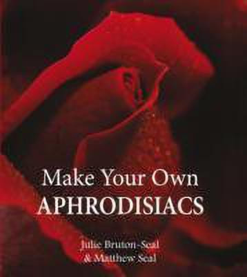Make Your Own Aphrodisiacs(English, Hardcover, Bruton-Seal Julie)