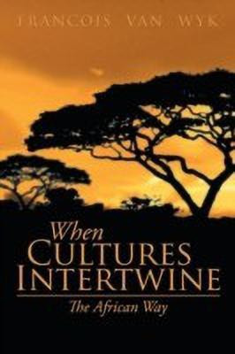 When Cultures Intertwine - The African Way(English, Paperback, Wyk Francois Van)