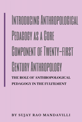 Introducing Anthropological Pedagogy as a Core Component of Twenty-first Century Anthropology(English, Paperback, Sujay Rao Mandavilli)