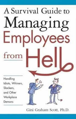 A Survival Guide to Managing Employees from Hell(English, Hardcover, Scott Gini Graham Ph.D)