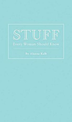 Stuff Every Woman Should Know(English, Hardcover, Kalb Alanna)
