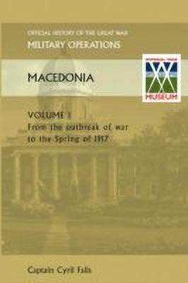 MACEDONIA VOL I. From the Outbreak of War to the Spring of 1917. OFFICIAL HISTORY OF THE GREAT WAR OTHER THEATRES(English, Paperback, Falls Captain Cyril)