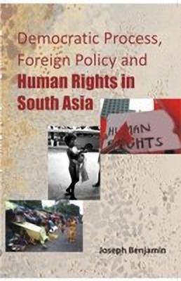 Democratic Process Foreign Policy and Human Rights in South Asia(English, Microfilm, Benjamin Joseph)
