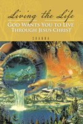 Living the Life God Wants You to Live Through Jesus Christ(English, Hardcover, Shanna)