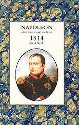 Napoleon and the Campaign of 1814 - France 2004(English, Paperback, Houssaye Henry)