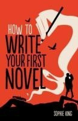 How To Write Your First Novel(English, Paperback, King Sophie)