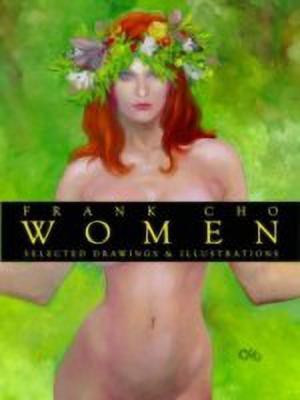 Frank Cho: Women: Selected Drawings & Illustrations Volume 1(English, Paperback, Cho Frank)