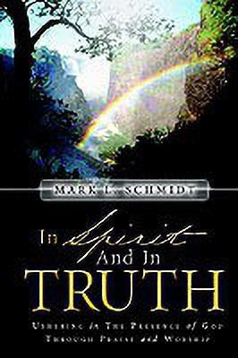 In Spirit and In Truth(English, Paperback, Schmidt Mark L)