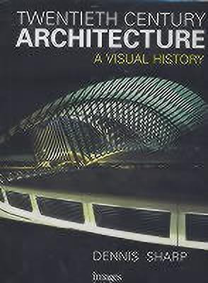 Twentieth Century Architecture: A Visual History(English, Hardcover, Sharp Dennis)